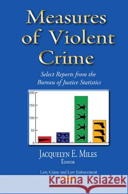 Measures of Violent Crime: Select Reports from the Bureau of Justice Statistics Jacquelyn E Miles 9781634639675 Nova Science Publishers Inc - książka