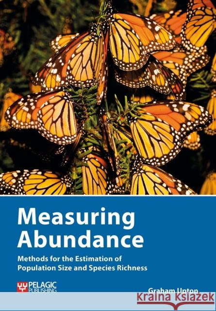 Measuring Abundance: Methods for the Estimation of Population Size and Species Richness Graham Upton 9781784272326 Pelagic Publishing - książka