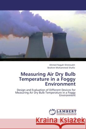 Measuring Air Dry Bulb Temperature in a Foggy Environment Shmroukh, Ahmed Nagah, Shafie, Ibrahim Mohammed 9783846523643 LAP Lambert Academic Publishing - książka