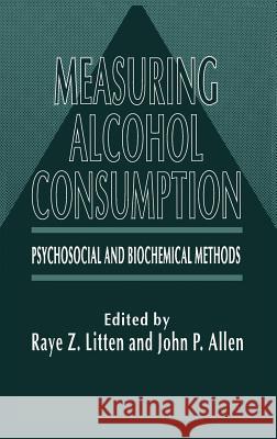 Measuring Alcohol Consumption: Psychosocial and Biochemical Methods Litten, Raye Z. 9780896032316 Humana Press - książka