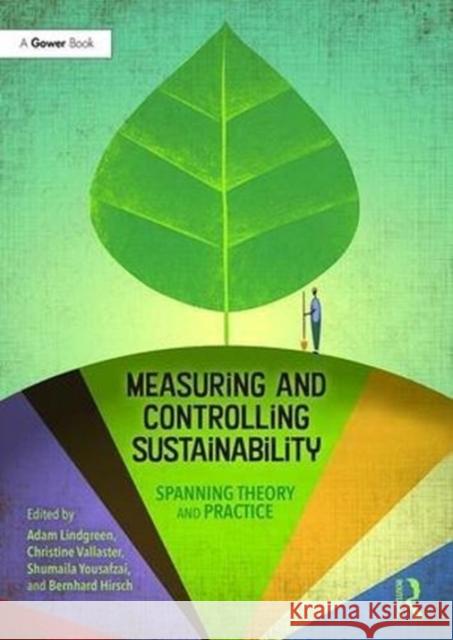 Measuring and Controlling Sustainability: Spanning Theory and Practice Adam Lindgreen, Christine Vallaster, . Shumaila Yousofzai, Bernhard Hirsch 9781138224636 Taylor & Francis Ltd - książka