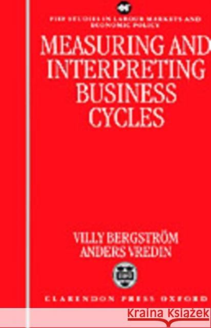Measuring and Interpreting Business Cycles Villy Bergstrom Anders Vredin 9780198288596 Oxford University Press, USA - książka