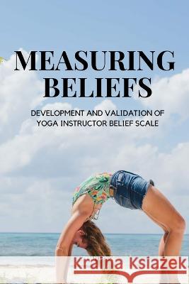 Measuring Beliefs (Yoga Instructor Belief Scale) Lynge Johan 9789879946497 Johan Lynge - książka