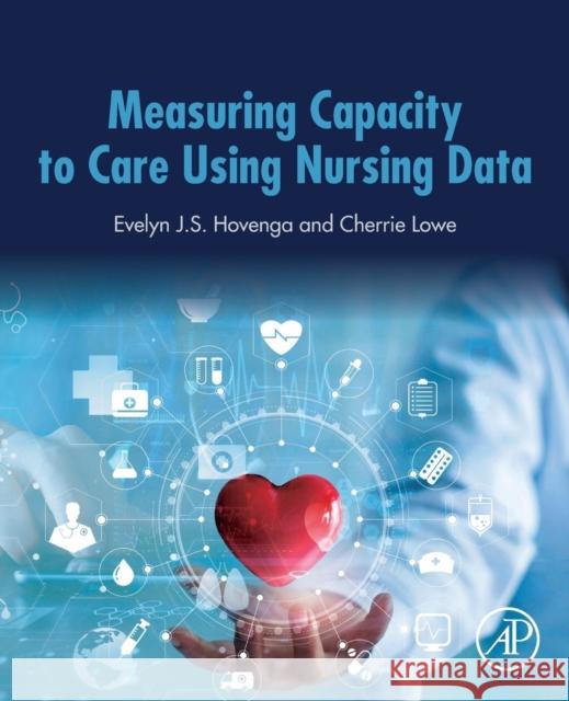 Measuring Capacity to Care Using Nursing Data Evelyn Hovenga Cherrie Lowe 9780128169773 Academic Press - książka