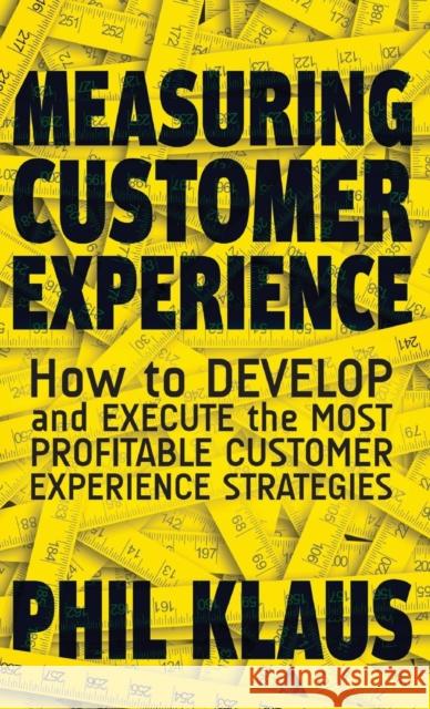 Measuring Customer Experience: How to Develop and Execute the Most Profitable Customer Experience Strategies Klaus, Philipp 9781137375452 PALGRAVE MACMILLAN - książka