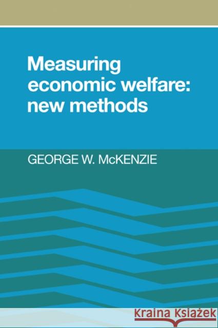 Measuring Economic Welfare: New Methods McKenzie, George W. 9780521035941 Cambridge University Press - książka