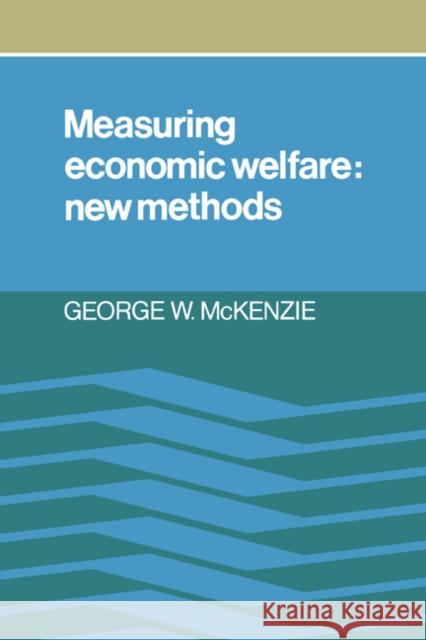 Measuring Economic Welfare: New Methods George W. McKenzie 9780521248624 Cambridge University Press - książka