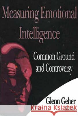 Measuring Emotional Intelligence: Common Ground & Controversy Glenn Geher 9781594540806 Nova Science Publishers Inc - książka