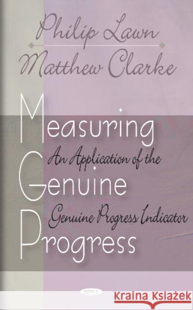 Measuring Genuine Progress: An Application of the Genuine Progress Indicator Philip Lawn, Matthew Clarke 9781600210877 Nova Science Publishers Inc - książka