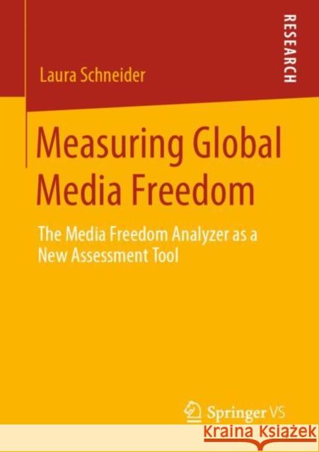 Measuring Global Media Freedom: The Media Freedom Analyzer as a New Assessment Tool Schneider, Laura 9783658280949 Springer vs - książka