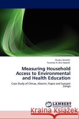 Measuring Household Access to Environmental and Health Education Kwaku Amofah, Twumasi A Kusi-Appiah 9783845420639 LAP Lambert Academic Publishing - książka