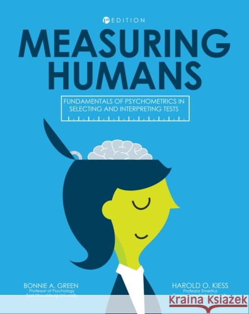Measuring Humans: Fundamentals of Psychometrics in Selecting and Interpreting Tests Bonnie A. Green Harold Kiess 9781516508068 Cognella Academic Publishing - książka