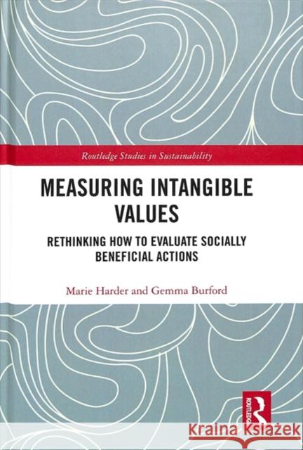 Measuring Intangible Values: Rethinking How to Evaluate Socially Beneficial Actions Marie Harder Gemma Burford 9781138079588 Routledge - książka