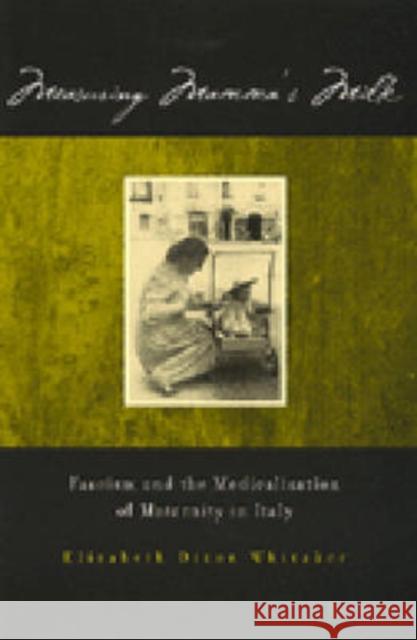 Measuring Mamma's Milk: Fascism and the Medicalization of Maternity in Italy Whitaker, Elizabeth Dixon 9780472110780 University of Michigan Press - książka