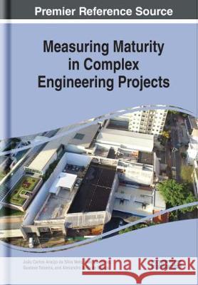 Measuring Maturity in Complex Engineering Projects Joao Carlos Arauj Italo Coutinho Gustavo Teixeira 9781522558644 Engineering Science Reference - książka
