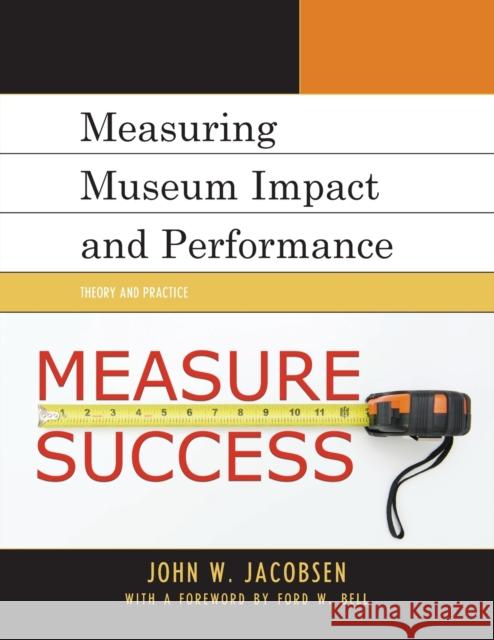 Measuring Museum Impact and Performance: Theory and Practice John W. Jacobsen 9781442263307 Rowman & Littlefield Publishers - książka