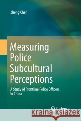 Measuring Police Subcultural Perceptions: A Study of Frontline Police Officers in China Chen, Zheng 9789811013010 Springer - książka