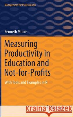 Measuring Productivity in Education and Not-For-Profits: With Tools and Examples in R Kenneth Moore 9783030729646 Springer - książka