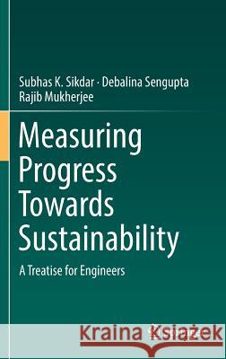 Measuring Progress Towards Sustainability: A Treatise for Engineers Sikdar, Subhas K. 9783319427171 Springer - książka