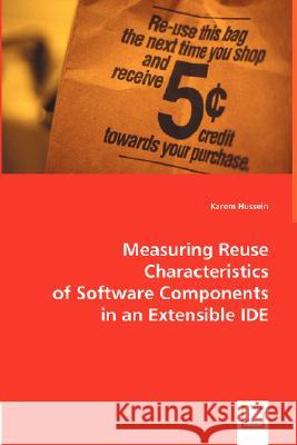 Measuring Reuse Characteristics of Software Components in an Extensible IDE Hussein, Karem 9783836492799 VDM Verlag - książka