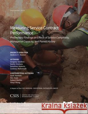 Measuring Service Contract Performance: Preliminary Findings on Effects of Service Complexity, Managerial Capacity, and Paired History Andrew P. Hunter Gregory Sanders 9781538140253 Center for Strategic & International Studies - książka