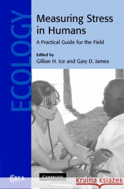 Measuring Stress in Humans: A Practical Guide for the Field Ice, Gillian H. 9780521844796 Cambridge University Press - książka