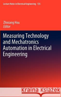 Measuring Technology and Mechatronics Automation in Electrical Engineering Zhixiang Hou 9781461421849 Springer - książka