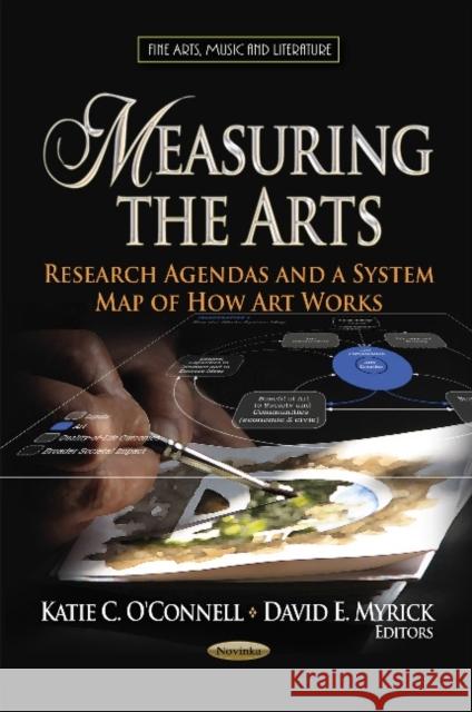 Measuring the Arts: Research Agendas & a System Map of How Art Works Katie C O'Connell, David E Myrick 9781626182691 Nova Science Publishers Inc - książka