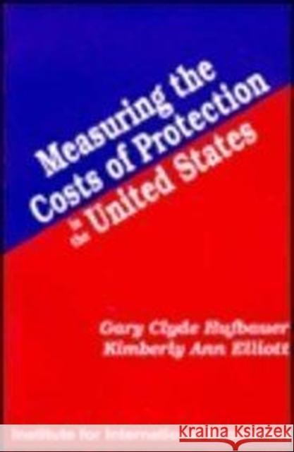 Measuring the Costs of Protection in the United States Gary Clyde Hufbauer Kimberly Ann Elliott 9780881321081 Peterson Institute - książka