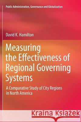 Measuring the Effectiveness of Regional Governing Systems: A Comparative Study of City Regions in North America Hamilton, David K. 9781493902156 Springer - książka