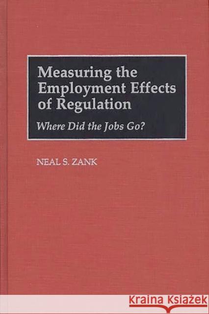 Measuring the Employment Effects of Regulation: Where Did the Jobs Go? Zank, Neal S. 9781567200706 Quorum Books - książka