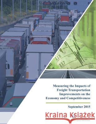 Measuring the Impacts of Freight Transportation Improvements on the Economy and Competitiveness U. S. Department O 9781542548946 Createspace Independent Publishing Platform - książka