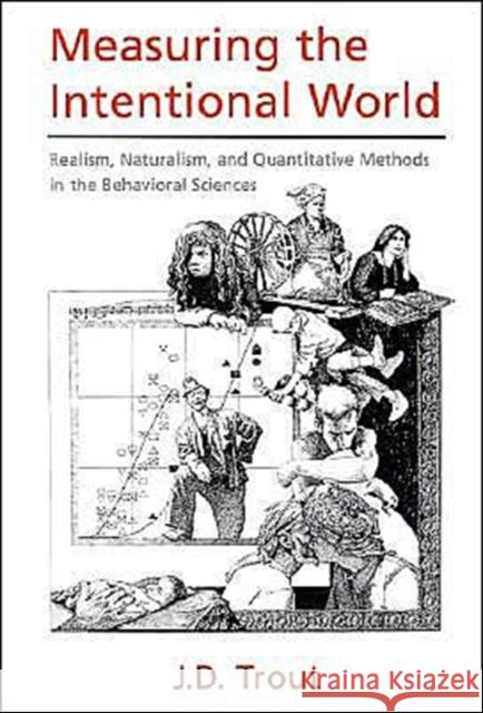 Measuring the Intentional World : Realism, Naturalism, and Quantitative Methods in the Behavioral Sciences J. D. Trout 9780195107661 Oxford University Press - książka