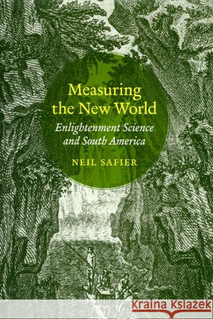 Measuring the New World: Enlightenment Science and South America Safier, Neil 9780226733623 University of Chicago Press - książka