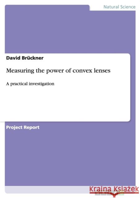 Measuring the power of convex lenses: A practical investigation Brückner, David 9783656405689 Grin Verlag - książka