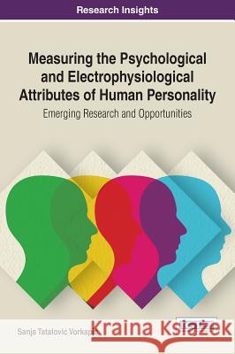 Measuring the Psychological and Electrophysiological Attributes of Human Personality: Emerging Research and Opportunities Sanja Tatalović Vorkapić 9781522522836 Information Science Reference - książka