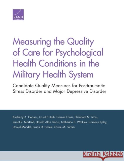 Measuring the Quality of Care for Psychological Health Conditions in the Military Health System: Candidate Quality Measures for Posttraumatic Stress D Kimberly A. Hepner Carol P. Roth Coreen Farris 9780833086563 RAND Corporation - książka