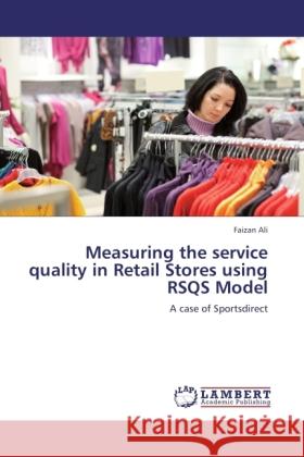 Measuring the service quality in Retail Stores using RSQS Model Ali, Faizan 9783845476452 LAP Lambert Academic Publishing - książka