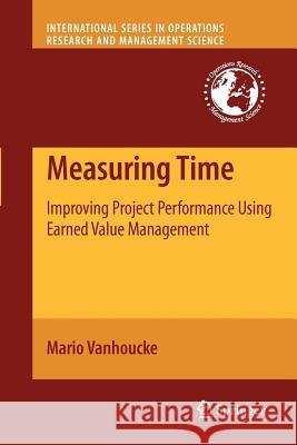 Measuring Time: Improving Project Performance Using Earned Value Management Vanhoucke, Mario 9781461425373 Springer, Berlin - książka