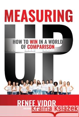 Measuring Up: How to WIN in a World of Comparison Renee Vidor Melissa Spoelstra 9781640855915 Author Academy Elite - książka