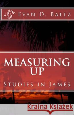 Measuring Up: Studies in James Evan D. Baltz 9781537236858 Createspace Independent Publishing Platform - książka