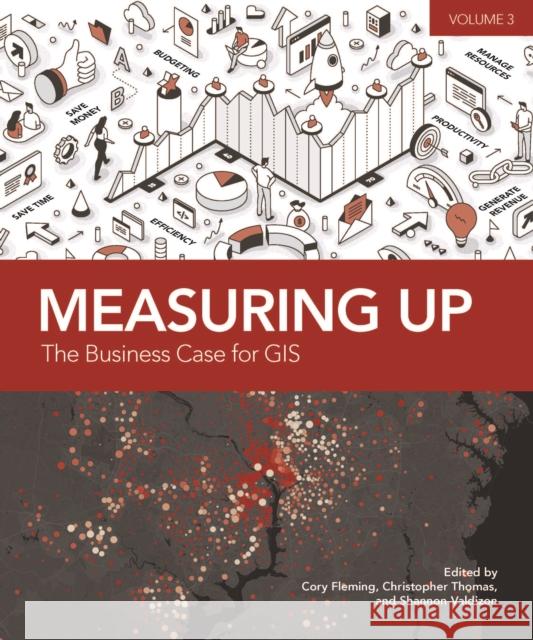 Measuring Up: The Business Case for Gis, Volume 3 Cory Fleming Christopher Thomas Shannon Valdizon 9781589486249 Esri Press - książka