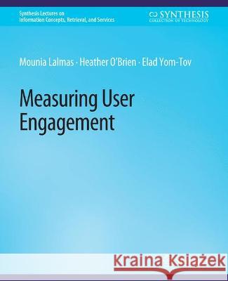 Measuring User Engagement Mounia Lalmas Heather O'Brien Elad Yom-Tov 9783031011610 Springer International Publishing AG - książka