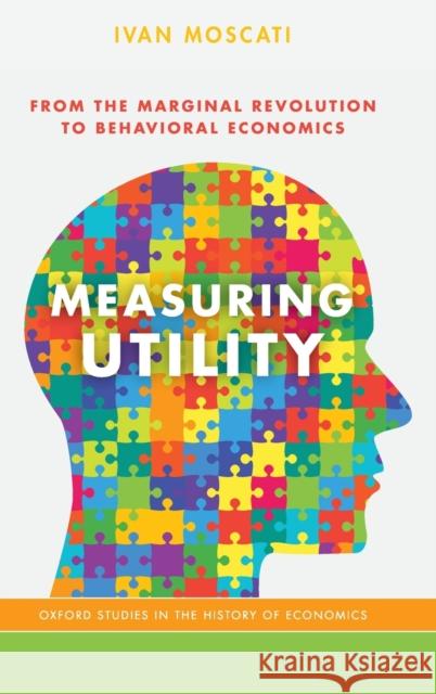 Measuring Utility: From the Marginal Revolution to Behavioral Economics Ivan Moscati 9780199372768 Oxford University Press, USA - książka