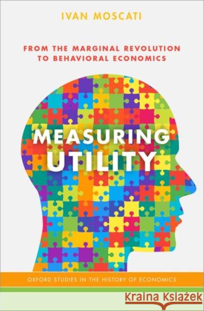 Measuring Utility: From the Marginal Revolution to Behavioral Economics Ivan Moscati 9780199372775 Oxford University Press, USA - książka