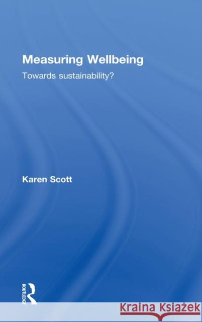 Measuring Wellbeing: Towards Sustainability? Karen Scott 9781849714624 Routledge - książka
