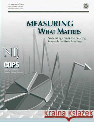 Measuring What Matters: Proceedings From the Policing Research Institute Meetings Programs, Office of Justice 9781494226596 Createspace - książka