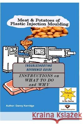 Meat & Potatoes of Plastic Injection Moulding: Troubleshooting Reference Guide Danny Kerridge 9781081224370 Independently Published - książka