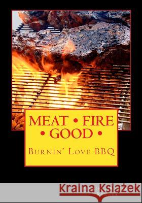 Meat Fire Good: Burnin' Love BBQ: Pitmaster Recipes Perkins 9781461194514 Createspace Independent Publishing Platform - książka