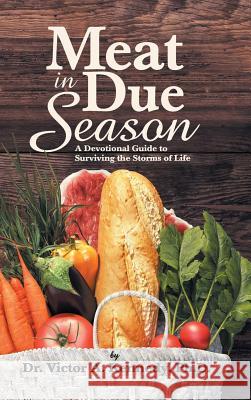 Meat in Due Season: A Devotional Guide to Surviving the Storms of Life Dr Victor A Kennedy, PH D 9781973611400 WestBow Press - książka